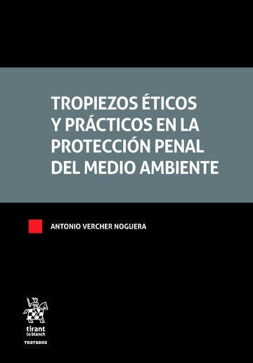 TROPIEZOS ETICOS Y PRACTICOS EN LA PROTECCION PENAL DEL MEDI, de VERCHER NOGUERA | portada del libro