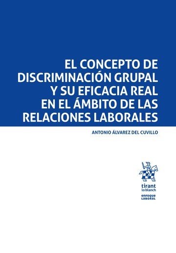 EL CONCEPTO DE DISCRIMINACION GRUPAL Y SU EFICACIA REAL EN E, de ALVAREZ DEL CUVILLO | portada del libro