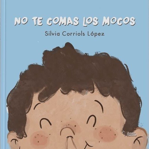 NO TE COMAS LOS MOCOS, de CORRIOLS LOPEZ, SILVIA | portada del libro