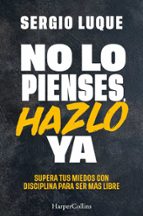 NO LO PIENSES HAZLO YA, de Sergio Luque | portada del libro