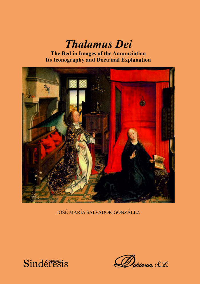 Thalamus Dei. The Bed in Images of the Annunciation Its Iconography and Doctrinal Explanation, de SALVADOR GONZALEZ, JOSE MAR