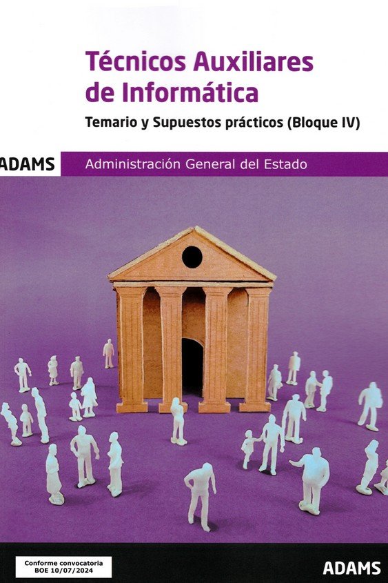 TECNICOS AUXILIARES DE INFORMATICA - TEMARIO Y SUPUESTOS PRACTICOS ( BLOQUE IV) | portada del libro