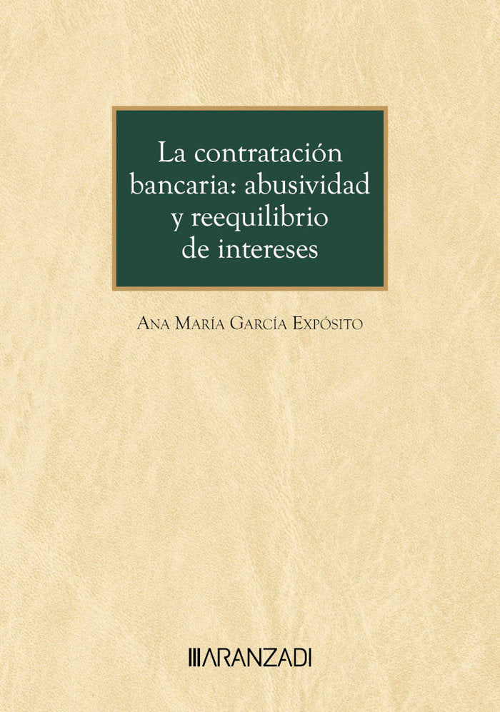 LA CONTRATACION BANCARIA ABUSIVIDAD Y REEQUILIBRIO DE INTERE, de ANA MARIA GARCIA EXPOSITO | portada del libro
