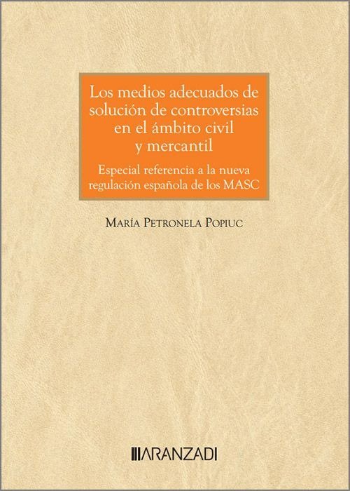 LOS MEDIOS ADECUADOS DE SOLUCION DE CONTROVERSIAS EN EL AMBITO CIVIL Y MERCANTIL, de PETRONELA POPIUC, MARIA | portada del li