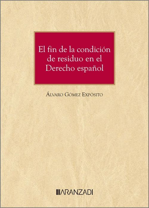 EL FIN DE LA CONDICION DE RESIDUO EN EL DERECHO ESPAÑOL, de ALVARO GOMEZ EXPOSITO | portada del libro