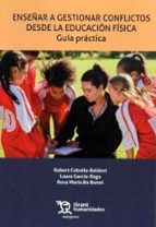 ENSEÑAR A GESTIONAR CONFLICTOS DESDE LA EDUCACION FISICA, de LAURA GARCIA RAGA | portada del libro