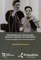 PERFORMANCE ART COMO RECURSO INCLUSIVO, CREATIVO Y DE ARTETERAPIA: UN ENFOQUE PE, de VIOLETA NICOLAS MARTINEZ | portada del l