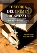 HISTORIA DEL CRIMEN ORGANIZADO, de MIGUEL A. ANDRADE ORTIZ | portada del libro