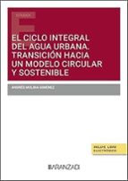 EL CICLO INTEGRAL DEL AGUA URBANA TRANSICION HACIA UN MODEL, de ANDRES MOLINA GIMENEZ | portada del libro
