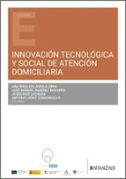 INNOVACION TECNOLOGICA Y SOCIAL DE ATENCION DOMICILIARIA, de ANA ROSA DEL AGUILA OBRA | portada del libro