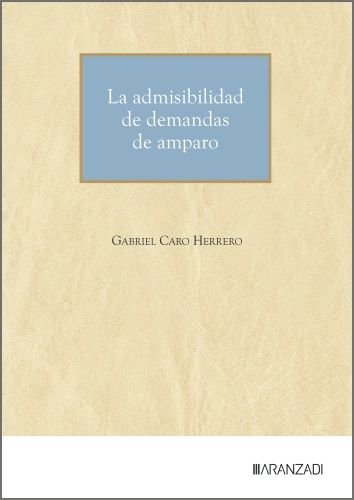 La admisibilidad de demandas de amparo, de GABRIEL CARO HERRERO | portada del libro