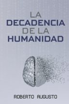 LA DECADENCIA DE LA HUMANIDAD, de ROBERTO AUGUSTO | portada del libro