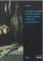 DICCIONARIO ESPAÑOL DE LA ALIMENTACION Y EL ARTE CULINARIO MEDIEVALES Y RENACENT, de Rolf Eberenz | portada del libro