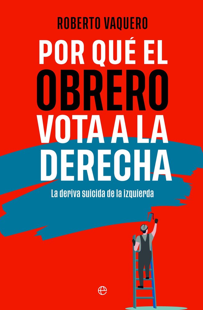 POR QUE EL OBRERO VOTA A LA DERECHA BOL, de VAQUERO, ROBERTO | portada del libro