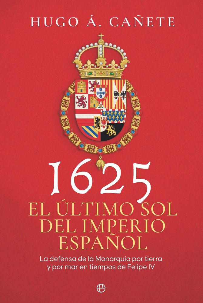 1625 EL ULTIMO SOL DEL IMPERIO ESPAÑOL, de CAÑETE, HUGO A. | portada del libro