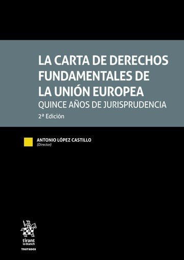 LA CARTA DE DERECHOS FUNDAMENTALES DE LA UNION EUROPEA. QUINCE AÑOS DE JURISPRUD, de DIRECTOR#ANTONIO LOPEZ CASTILLO COORDINA