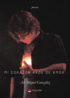 MI CORAZÓN ARDE DE AMOR, de ALE MIGUEL GONZALEZ | portada del libro
