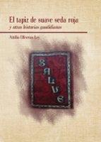 El tapiz de suave seda roja, de ATTILIO OLIVERAS LEY | portada del libro