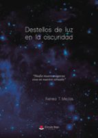 DESTELLOS DE LUZ EN LA OSCURIDAD, de NEREA T. MEJIAS | portada del libro