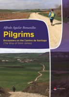 Pilgrims. Encounters on the Camino de Santiago (The Way of Saint James), de ALFREDO AGUILAR ROMANILLOS | portada del libro