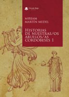 Historias de nuestras/os abuelos/as cordobeses 1, de MIRIAM MARTIN MEDEL | portada del libro