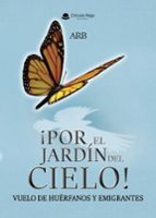 ¡POR EL JARDÍN DEL CIELO! VUELO DE HUÉRFANOS Y EMIGRANTES., de ARB | portada del libro