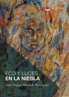 ECO Y LUCES EN LA NIEBLA, de JOSE MIGUEL MOSTAZA RODRIGUEZ | portada del libro