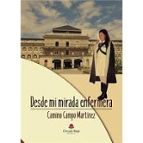 Desde mi mirada enfermera, de CAMINO CAMPO MARTINEZ | portada del libro