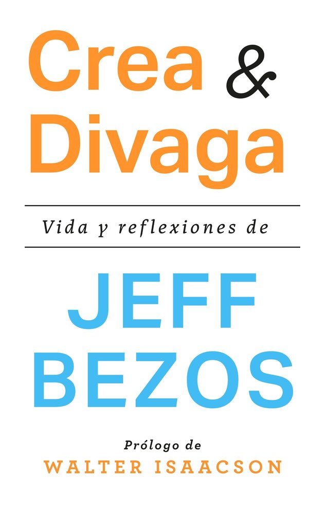Crea y divaga, de JEFF BEZOS | portada del libro