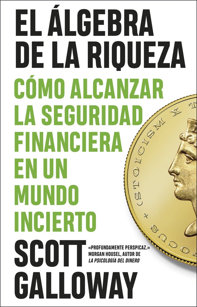 EL ALGEBRA DE LA RIQUEZA, de SCOTT GALLOWAY | portada del libro