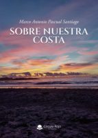 Sobre nuestra costa, de MARCO ANTONIO PASCUAL SANTIAGO | portada del libro