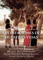 Las estaciones de nuestras vidas, de JUANI CAVAS BERMEJO/BEATRIZ HITA FEPILAR NAZARET PASTOR GARCIAJUANI ANGELES PEREZ | port
