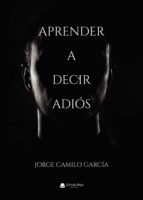Aprender a decir adiós, de JORGE CAMILO GARCIA | portada del libro