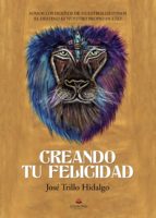 Creando tu felicidad, de JOSE TRILLO HIDALGO | portada del libro
