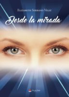 Desde la mirada, de ELIZABETH SERRANO VELIZ | portada del libro