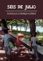 Seis de julio, de GONZALO CORNEJO GOMEZ | portada del libro