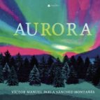 Aurora, de VICTOR M. PARLA SANCHEZ MONTAÑES | portada del libro