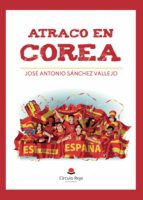 Atraco en Corea, de JOSE ANTONIO SANCHEZ VALLEJO | portada del libro