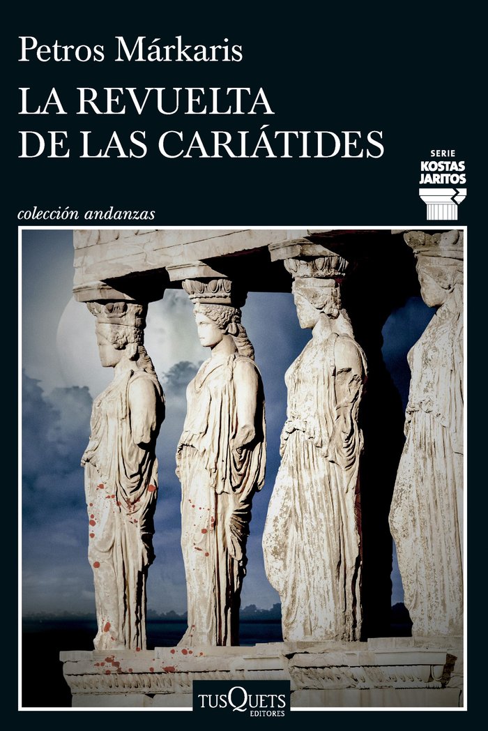 LA REVUELTA DE LAS CARIATIDES, de PETROS MARKARIS | portada del libro