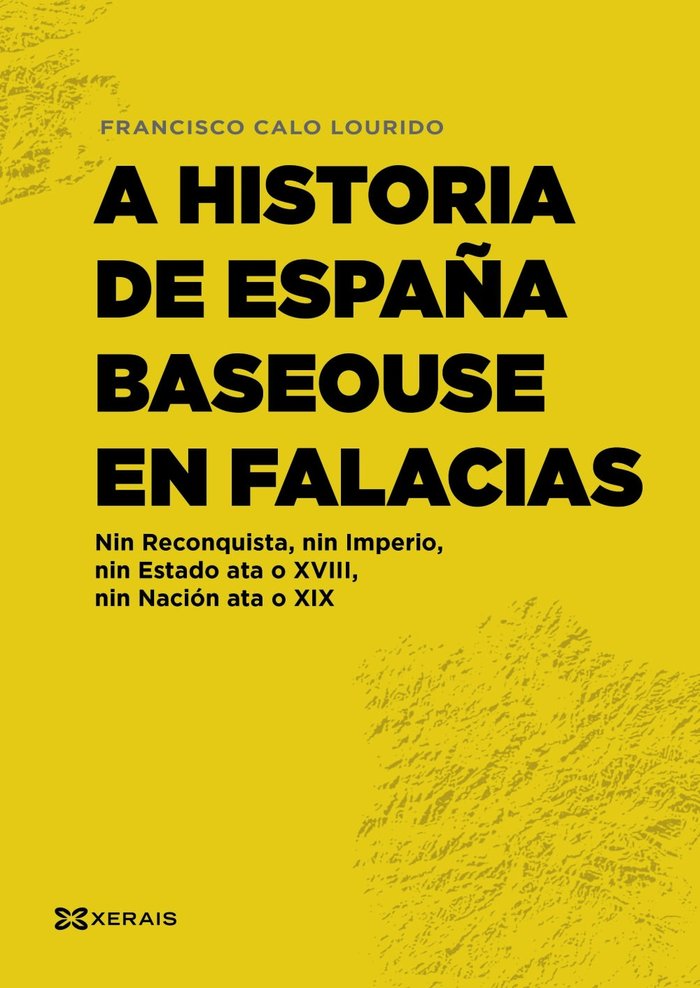 A HISTORIA DE ESPAÑA BASEOUSE EN FALACIAS, de CALO LOURIDO, FRANCISCO | portada del libro