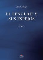 El lenguaje y sus espejos, de PERE GALLEGO | portada del libro