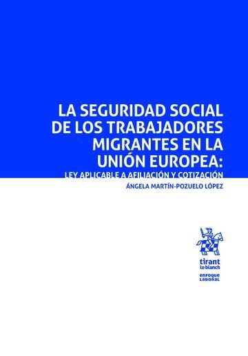 LA SEGURIDAD SOCIAL DE LOS TRABAJADORES MIGRANTES UNION EUR, de ANGELA MARTIN POZUELO LOPEZ | portada del libro
