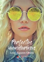 Perfectas mandarinas, de LEIRE EIGUREN OBIETA | portada del libro