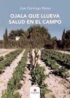 Ojala que llueva salud en el campo, de JOSE DOMINGO MALEA | portada del libro