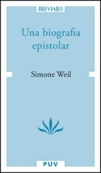 UNA BIOGRAFIA EPISTOLAR, de WEIL, SIMONE | portada del libro