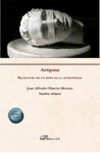 ANTIGONA RELECTURA DE UN MITO DE LA ANTIGUEDAD, de Juan Alfredo Obarrio Moreno | portada del libro
