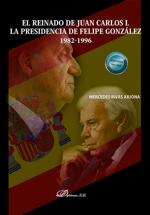 EL REINADO DE JUAN CARLOS I LA PRESIDENCIA DE FELIPE GONZAL, de RIVAS ARJONA | portada del libro