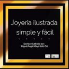 Joyería ilustrada, simple y fácil., de MIGUEL ANGEL MAYO SOTO CID | portada del libro