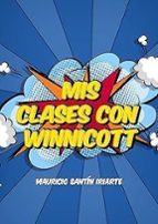 Mis Clases con Winnicott, de MAURICIO SANTIN IRIARTE | portada del libro