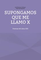 Supongamos que me llamo X, de LUIS MARIANO CAÑ POETA DEL DESAMOR | portada del libro